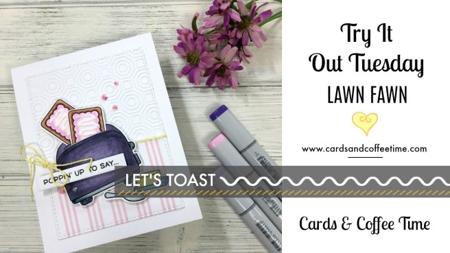 try it out tuesday lawn fawn let's toast