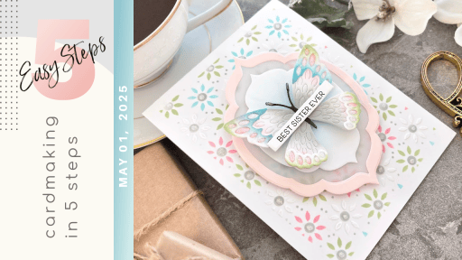 Cardmaking In 5 Easy Steps – May 01, 2025 | Cards and Coffee Time