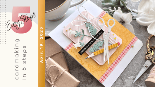 Cardmaking In 5 Easy Steps – April 19th, 2025 | Cards and Coffee Time