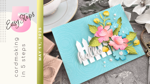 Cardmaking In 5 Easy Steps – May 11, 2025 | Cards and Coffee Time